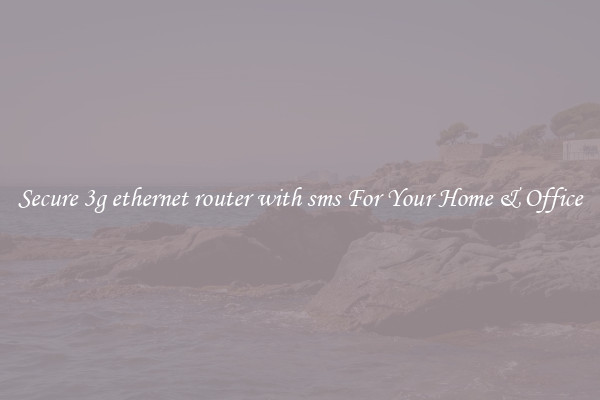 Secure 3g ethernet router with sms For Your Home & Office