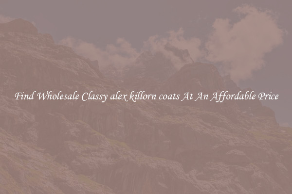 Find Wholesale Classy alex killorn coats At An Affordable Price