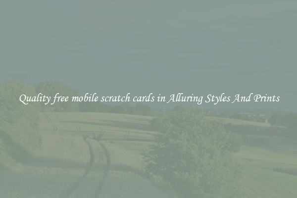 Quality free mobile scratch cards in Alluring Styles And Prints