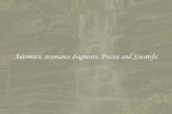 Automatic resonance diagnostic Precise and Scientific