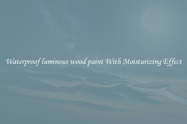 Waterproof luminous wood paint With Moisturizing Effect