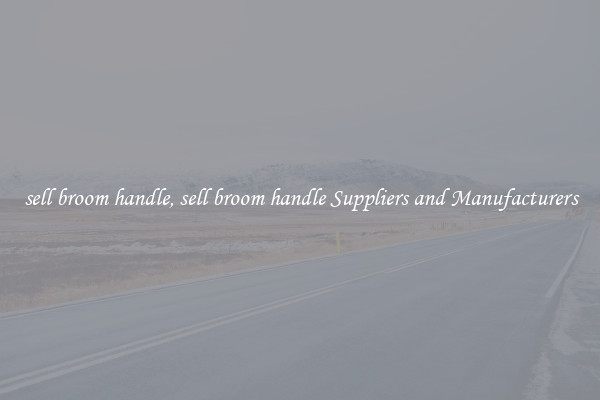 sell broom handle, sell broom handle Suppliers and Manufacturers