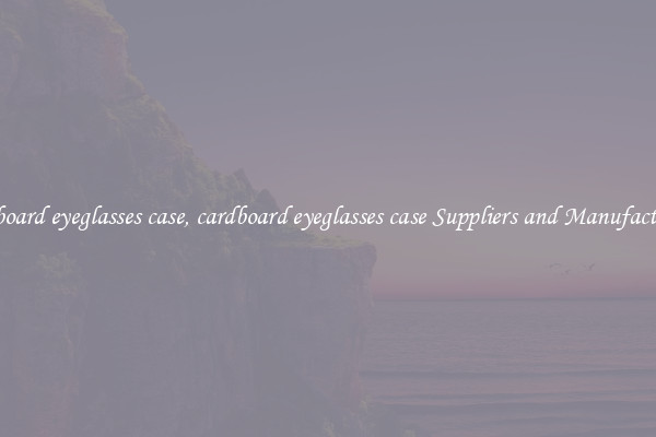 cardboard eyeglasses case, cardboard eyeglasses case Suppliers and Manufacturers