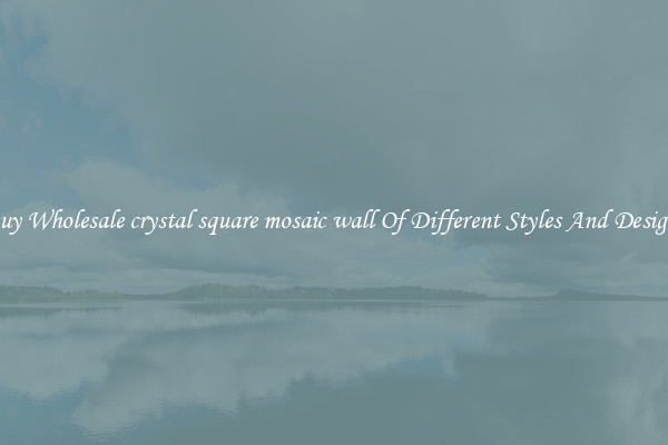 Buy Wholesale crystal square mosaic wall Of Different Styles And Designs