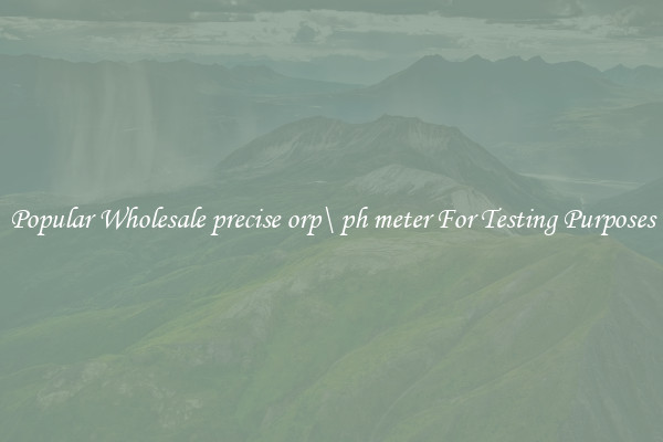 Popular Wholesale precise orp\ ph meter For Testing Purposes