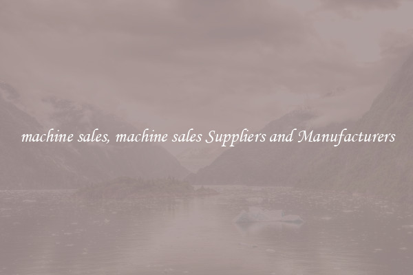 machine sales, machine sales Suppliers and Manufacturers