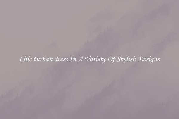 Chic turban dress In A Variety Of Stylish Designs