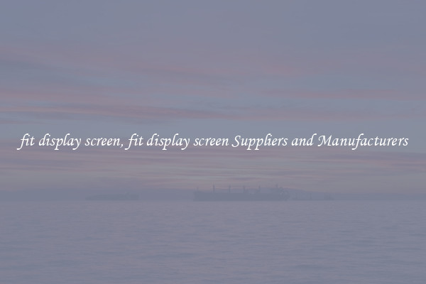 fit display screen, fit display screen Suppliers and Manufacturers