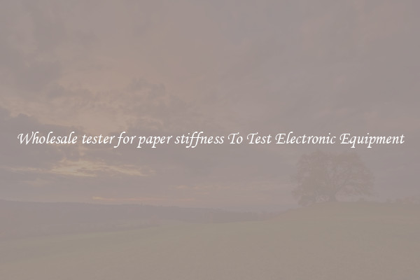 Wholesale tester for paper stiffness To Test Electronic Equipment