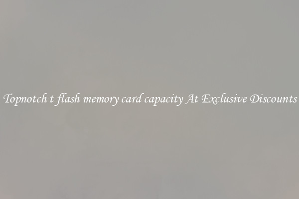 Topnotch t flash memory card capacity At Exclusive Discounts