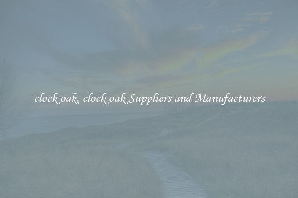 clock oak, clock oak Suppliers and Manufacturers
