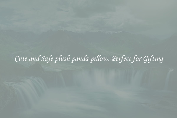 Cute and Safe plush panda pillow, Perfect for Gifting