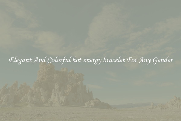 Elegant And Colorful hot energy bracelet For Any Gender