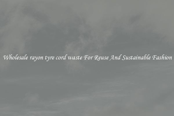 Wholesale rayon tyre cord waste For Reuse And Sustainable Fashion