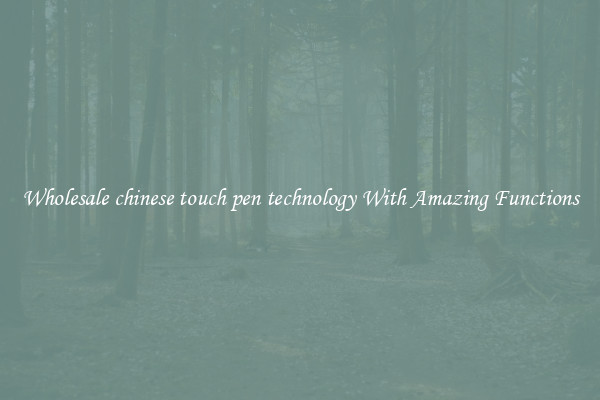 Wholesale chinese touch pen technology With Amazing Functions