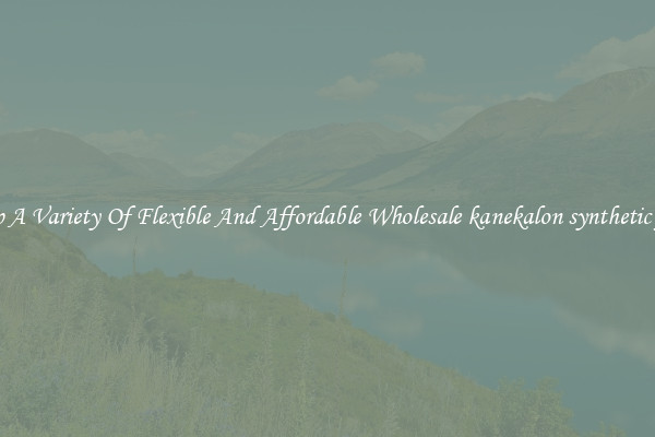 Shop A Variety Of Flexible And Affordable Wholesale kanekalon synthetic fiber
