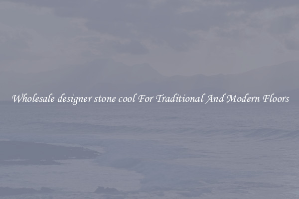 Wholesale designer stone cool For Traditional And Modern Floors