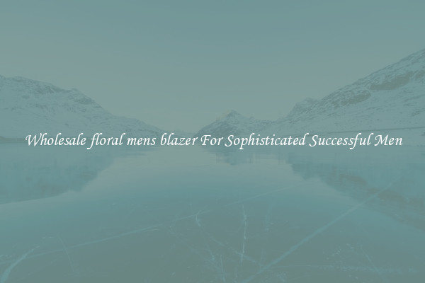 Wholesale floral mens blazer For Sophisticated Successful Men