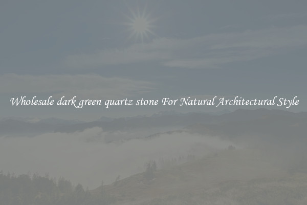Wholesale dark green quartz stone For Natural Architectural Style