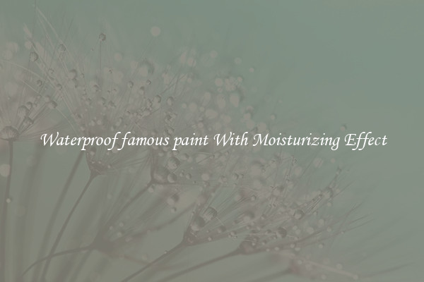 Waterproof famous paint With Moisturizing Effect