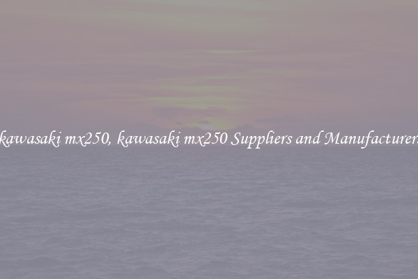 kawasaki mx250, kawasaki mx250 Suppliers and Manufacturers