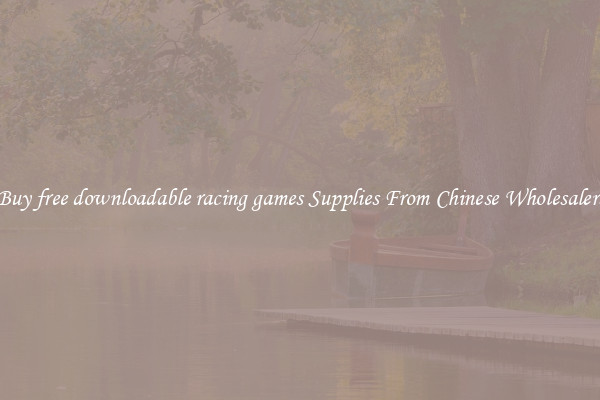 Buy free downloadable racing games Supplies From Chinese Wholesalers