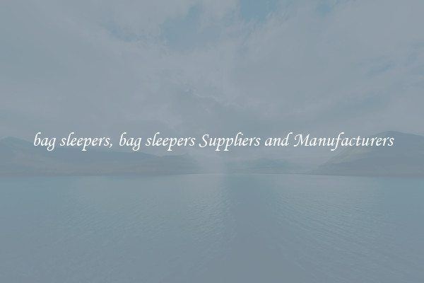 bag sleepers, bag sleepers Suppliers and Manufacturers