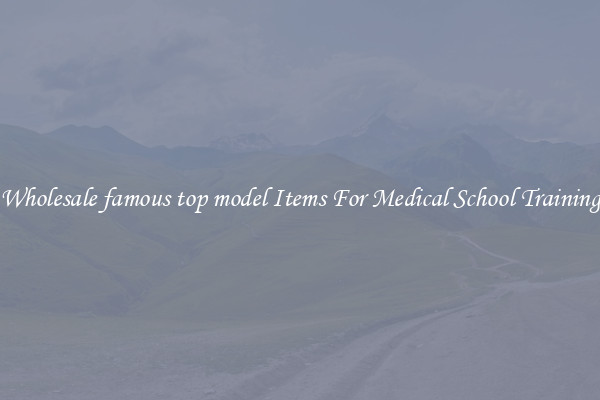 Wholesale famous top model Items For Medical School Training