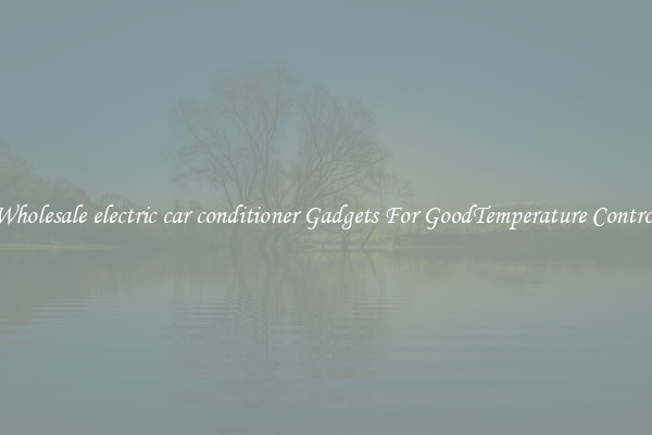 Wholesale electric car conditioner Gadgets For GoodTemperature Control