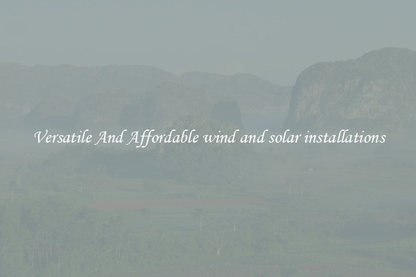 Versatile And Affordable wind and solar installations