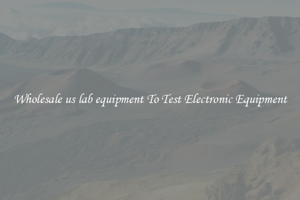 Wholesale us lab equipment To Test Electronic Equipment