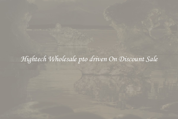 Hightech Wholesale pto driven On Discount Sale