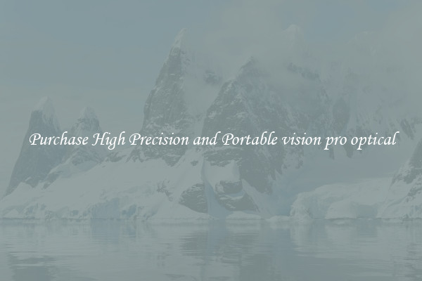 Purchase High Precision and Portable vision pro optical