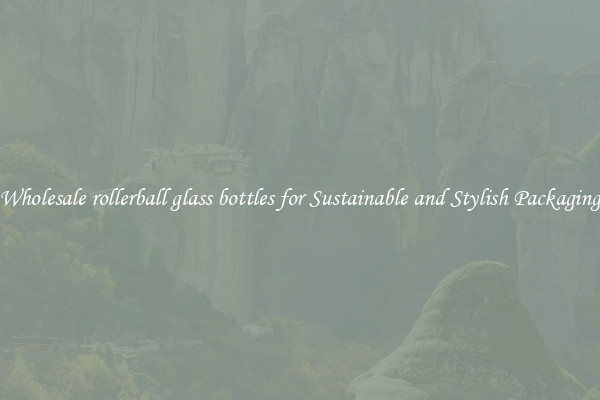 Wholesale rollerball glass bottles for Sustainable and Stylish Packaging