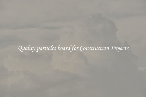 Quality particles board for Construction Projects
