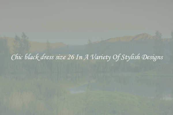 Chic black dress size 26 In A Variety Of Stylish Designs