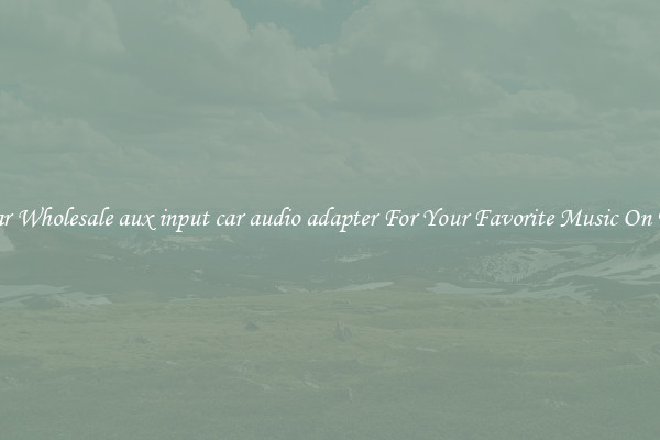Popular Wholesale aux input car audio adapter For Your Favorite Music On The Go
