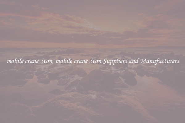 mobile crane 5ton, mobile crane 5ton Suppliers and Manufacturers