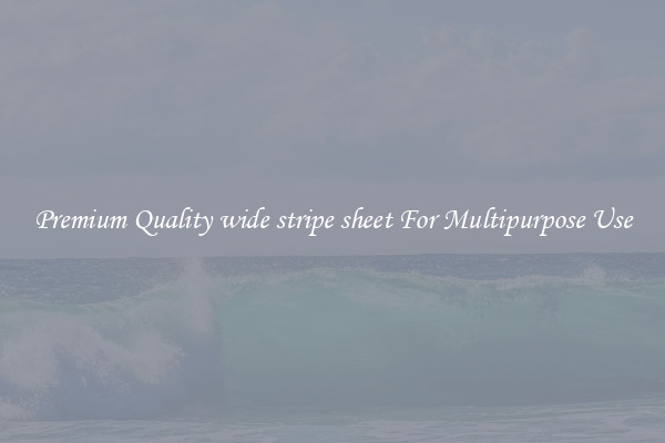 Premium Quality wide stripe sheet For Multipurpose Use