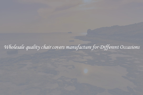 Wholesale quality chair covers manufacture for Different Occasions