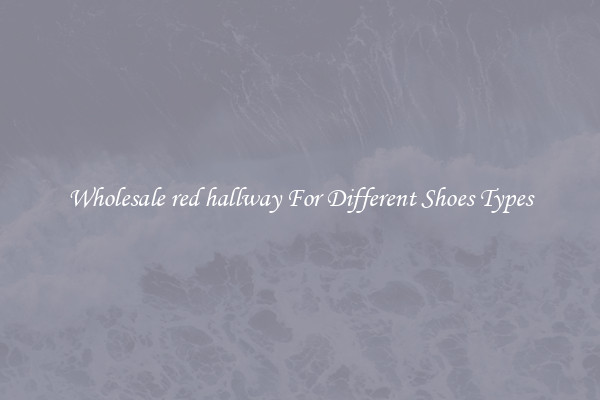 Wholesale red hallway For Different Shoes Types
