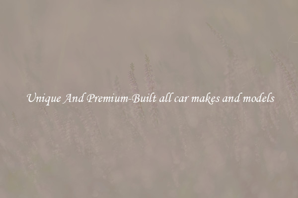 Unique And Premium-Built all car makes and models