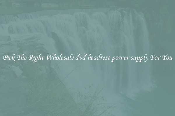 Pick The Right Wholesale dvd headrest power supply For You