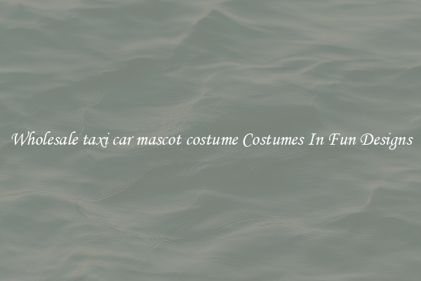 Wholesale taxi car mascot costume Costumes In Fun Designs