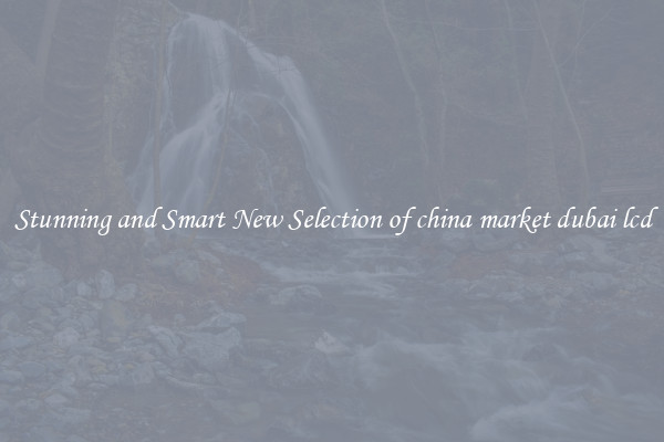 Stunning and Smart New Selection of china market dubai lcd