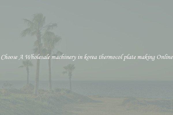Choose A Wholesale machinery in korea thermocol plate making Online