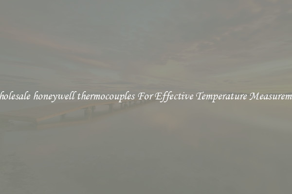 Wholesale honeywell thermocouples For Effective Temperature Measurement