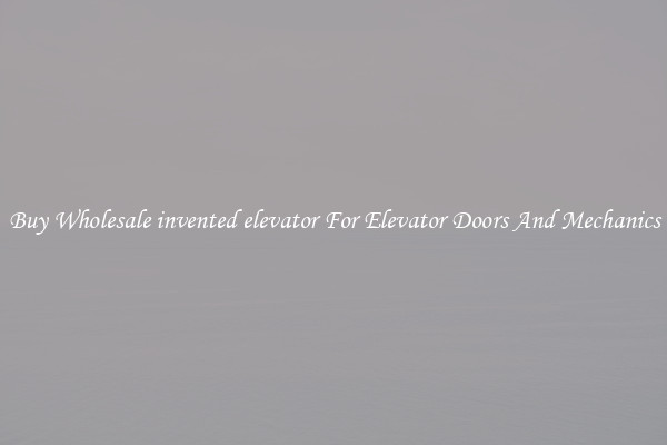 Buy Wholesale invented elevator For Elevator Doors And Mechanics