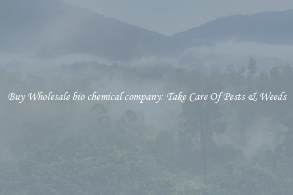 Buy Wholesale bio chemical company: Take Care Of Pests & Weeds