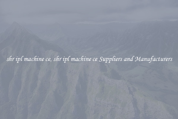 shr ipl machine ce, shr ipl machine ce Suppliers and Manufacturers